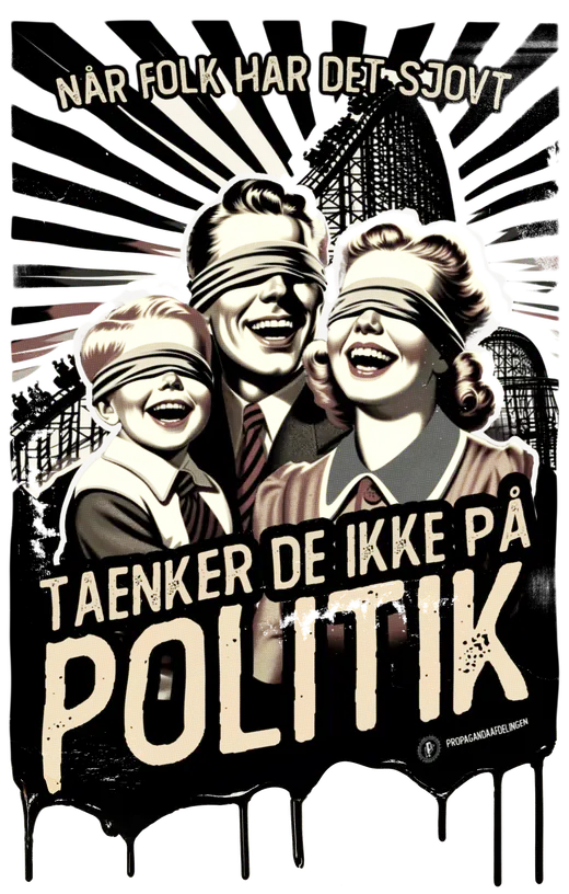 Propaganda Department: Tivoli poster: a blindfolded family, Taenker de ikke paa politik